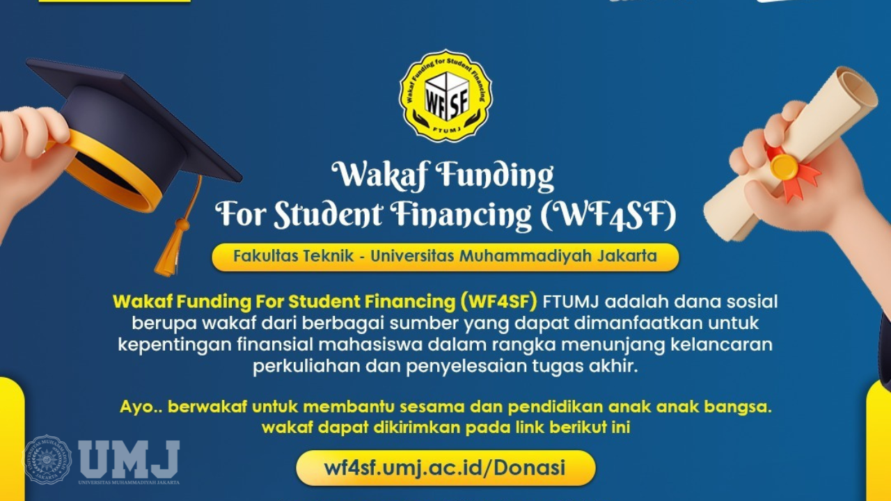 Wakaf Funding For Student Financing (WF4SF) program bantuan FT UMJ berupa pinjaman dana biaya pendidikan tanpa bunga yang bersumber dari wakaf untuk mahasiswa guna mendukung kelancaran studi dan penyelesaian tugas akhir.